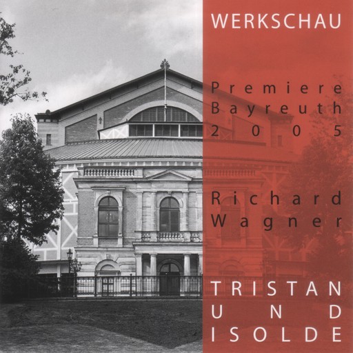 Tristan und Isolde - Werkschau Bayreuth 2005, Richard Wagner