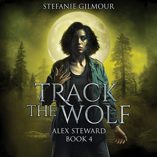 Track the Wolf: Alex Steward Book 4, Stefanie Gilmour