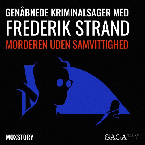 Genåbnede kriminalsager med Frederik Strand - Morderen uden samvittighed, Moxstory Aps