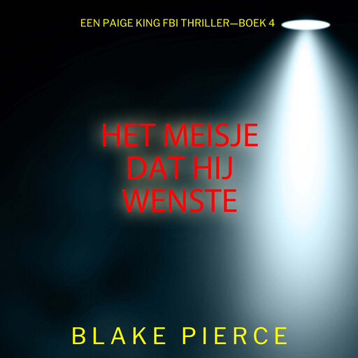 Het Meisje Dat Hij Wenste (Een Paige King FBI Thriller—Boek 4), Blake Pierce