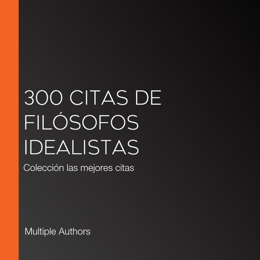 300 citas de filósofos idealistas, Multiple Authors
