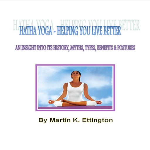 Hatha Yoga-Helping Your Live Better, Martin K Ettington