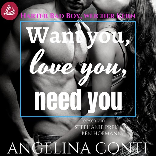 Want you, love you, need you: Harter Bad Boy, weicher Kern (GiB 2), Angelina Conti