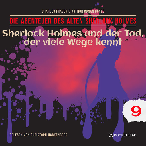 Sherlock Holmes und der Tod, der viele Wege kennt - Die Abenteuer des alten Sherlock Holmes, Folge 9 (Ungekürzt), Arthur Conan Doyle, Charles Fraser