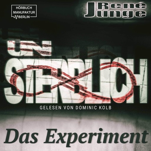 Unsterblich - Das Experiment - Simon Stark Reihe, Band 3 (ungekürzt), René Junge