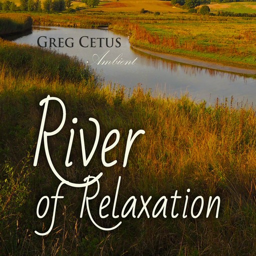 River of Relaxation, Greg Cetus