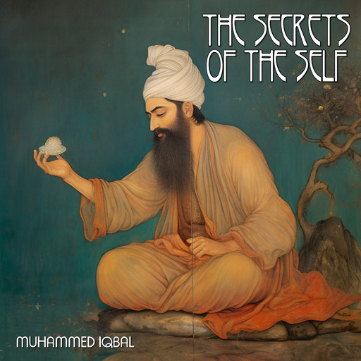 The Secrets Of The Self, Muhammed Iqbal