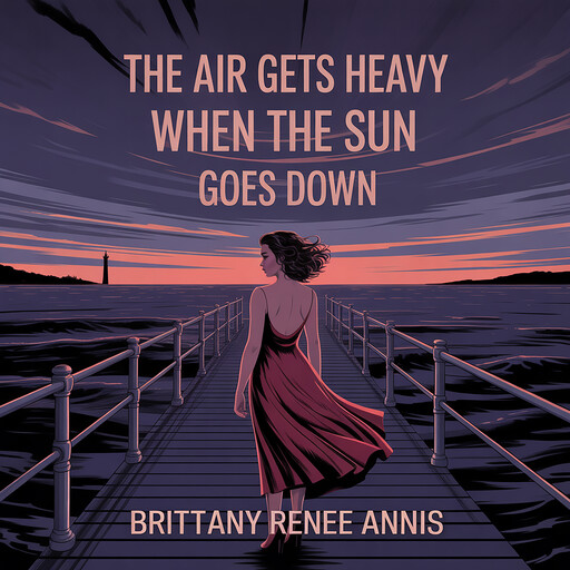 The air gets heavy when the sun goes down, Brittany Renee Annis