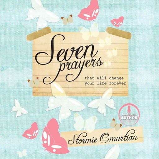 Seven Prayers That Will Change Your Life Forever, Stormie Omartian
