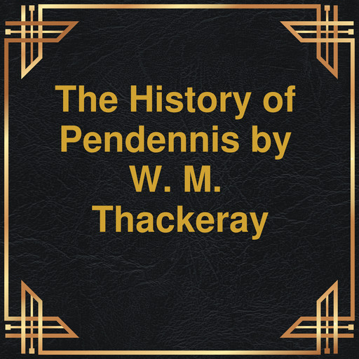 The History of Pendennis (Unabridged), William Makepeace Thackeray