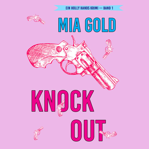 Knockout (Ein Holly Hands Krimi – Band 1), Mia Gold