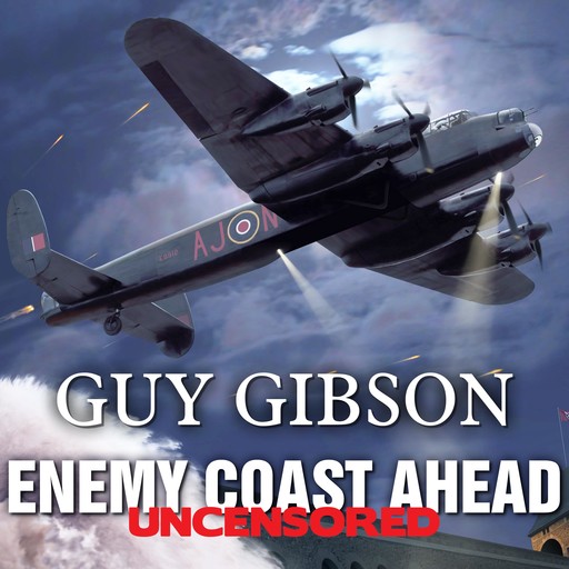 Enemy Coast Ahead---Uncensored, Guy Gibson