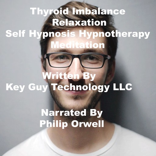 Thyroid Imbalance Relaxation Self Hypnosis Hypnotherapy Meditation, Key Guy Technology LLC