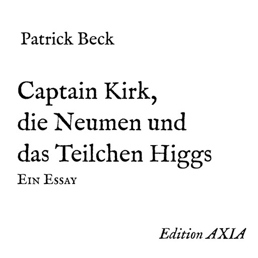 Captain Kirk, die Neumen und das Teilchen Higgs, Patrick Beck