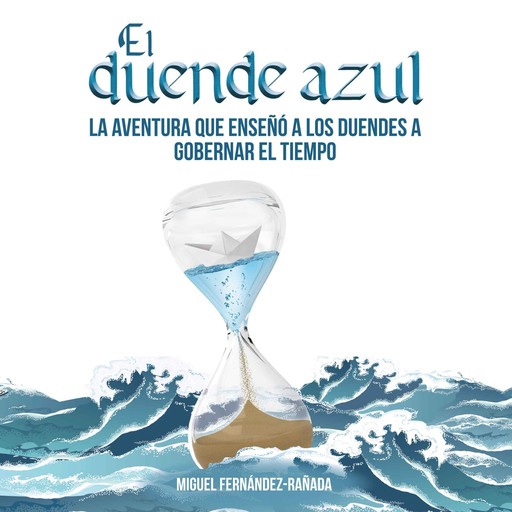 El duende azul. La aventura que enseñó a los duendes a gobernar el tiempo, Miguel Fernández-Rañada