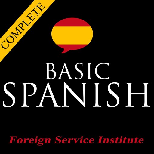 Basic Spanish - Complete Foreign Service Institute Course, Foreign Service Institute