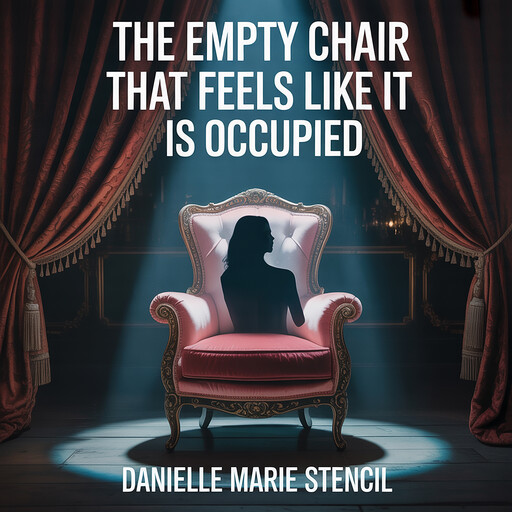 The empty chair that feels like it is occupied, Danielle Marie Stencil