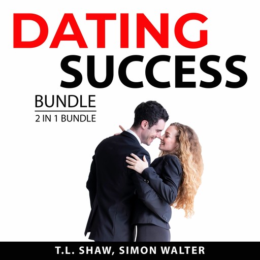 Dating Success Bundle, 2 in 1 Bundle, T.L. Shaw, Simon Walter
