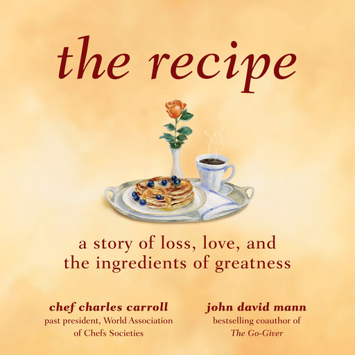The Recipe: A Story of Loss, Love, and the Ingredients of Greatness, John Mann, Charles M. Carroll