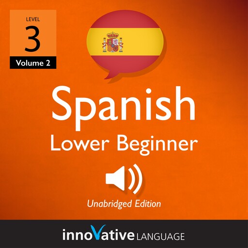 Learn Spanish - Level 3: Lower Beginner Spanish, Volume 2, Innovative Language Learning, SpanishPod101.com