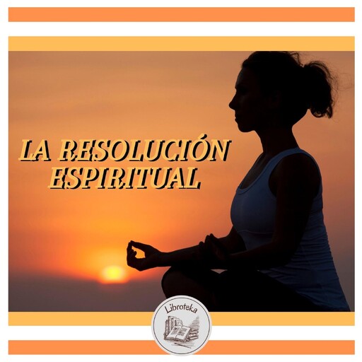 LA RESOLUCIÓN ESPIRITUAL, LIBROTEKA