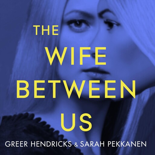 The Wife Between Us, Greer Hendricks, Sarah Pekkanen