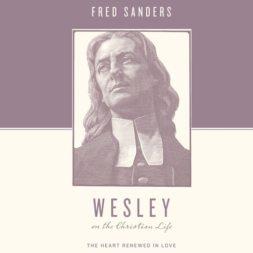 Wesley on the Christian Life, Fred Sanders