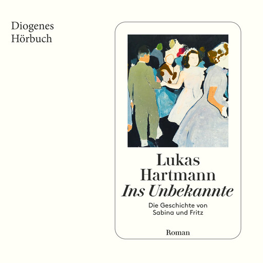 Ins Unbekannte - Die Geschichte von Sabina und Fritz (Ungekürzt), Lukas Hartmann