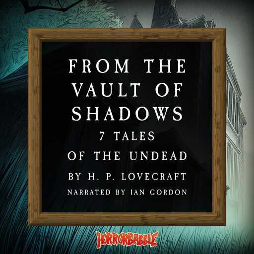 From the Vault of Shadows: 7 Tales of the Undead, Howard Lovecraft