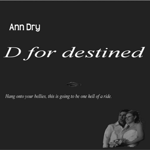D for destined, Ann Dry, Brian Dry