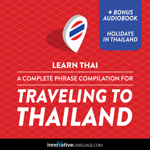 Learn Thai: A Complete Phrase Compilation for Traveling to Thailand, Innovative Language Learning, ThaiPod101.com