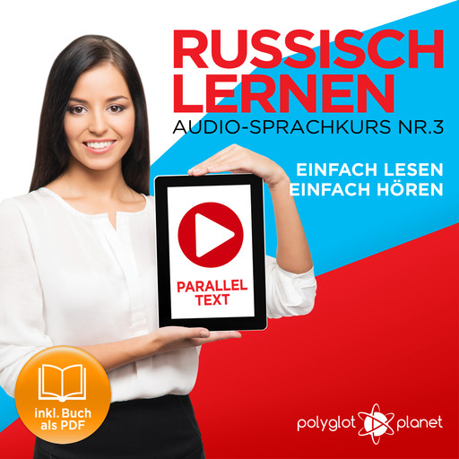 Russisch Lernen: Einfach Lesen, Einfach Hören: Paralleltext Audio-Sprachkurs Nr. 3 - Der Russisch Easy Reader - Easy Audio Sprachkurs, Polyglot Planet