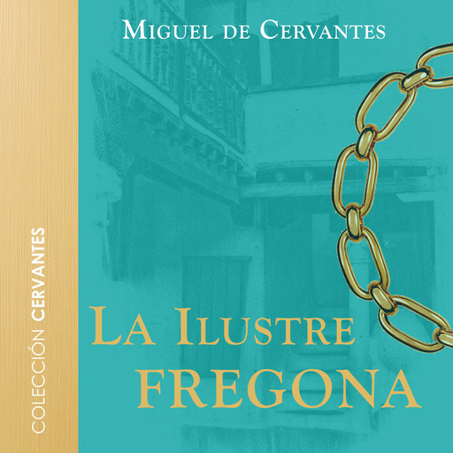 La ilustre fregona - Dramatizado, Miguel de Cervantes Saavedra