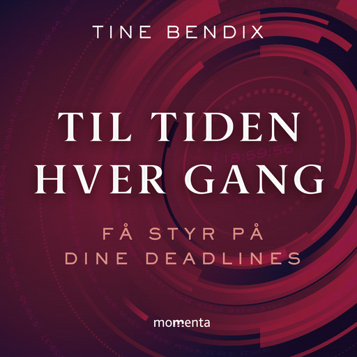Til tiden hver gang - Få styr på dine deadlines, Tine Bendix
