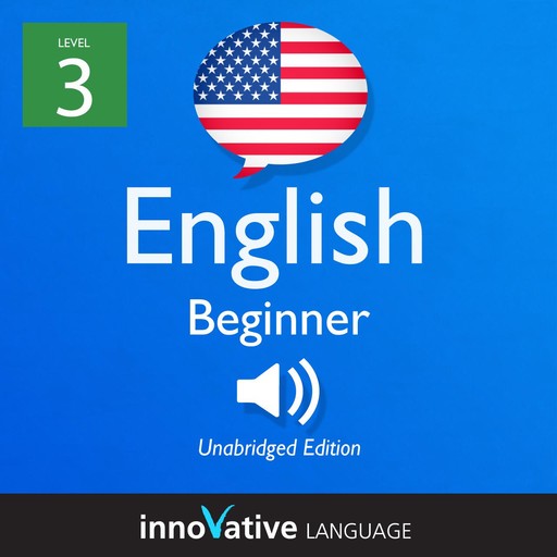Learn English - Level 3: Beginner English, Volume 1, Innovative Language Learning