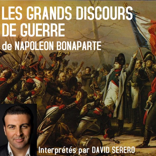 Les Grands Discours de Guerre de Napoleon Bonaparte, Napoleon Bonaparte