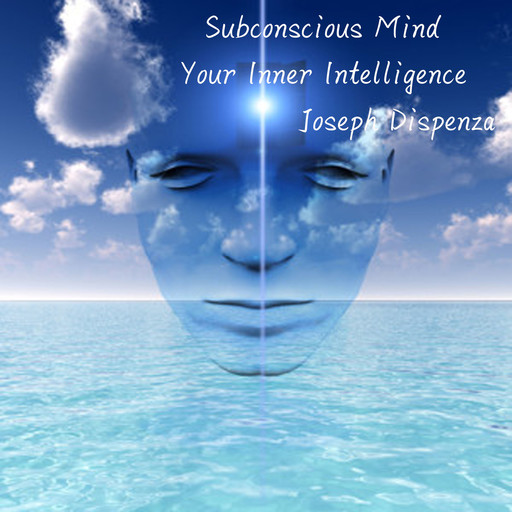 Subconscious Mind Your Inner Intelligence, Joseph Dispenza