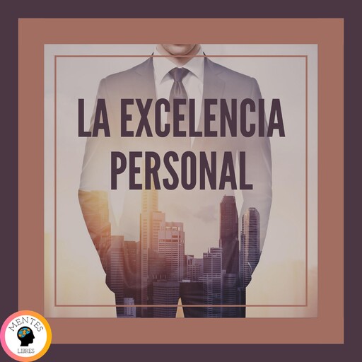 La Excelencia Personal, MENTES LIBRES