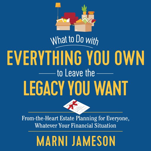 What to Do with Everything You Own to Leave the Legacy You Want, Marni Jameson