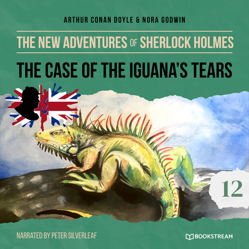 The New Adventures of Sherlock Holmes, Episode 12: The Case of the Iguana's Tears (Unabridged), Arthur Conan Doyle, Nora Godwin