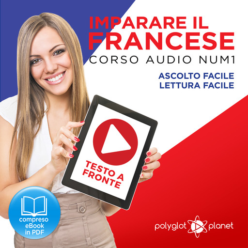 Imparare il Francese: Lettura Facile - Ascolto Facile - Testo a Fronte: Francese Corso Audio Num. 1 [Learn French: Easy Reading - Easy Audio], Polyglot Planet