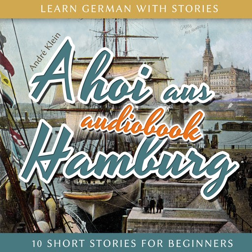 Learn German with Stories: Ahoi Aus Hamburg - 10 Short Stories for Beginners, André Klein