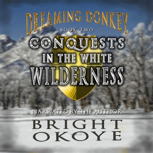 Conquests in the White Wilderness: Dreaming Donkey - Book Two, Bright Okoye