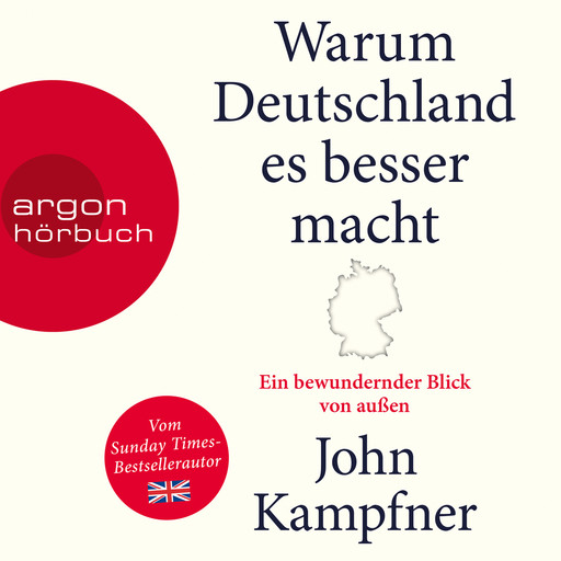 Warum Deutschland es besser macht - Ein bewundernder Blick von außen (Ungekürzt), John Kampfner