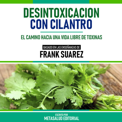 Desintoxicacion Con Cilantro - Basado En Las Enseñanzas De Frank Suarez, Metasalud Editorial