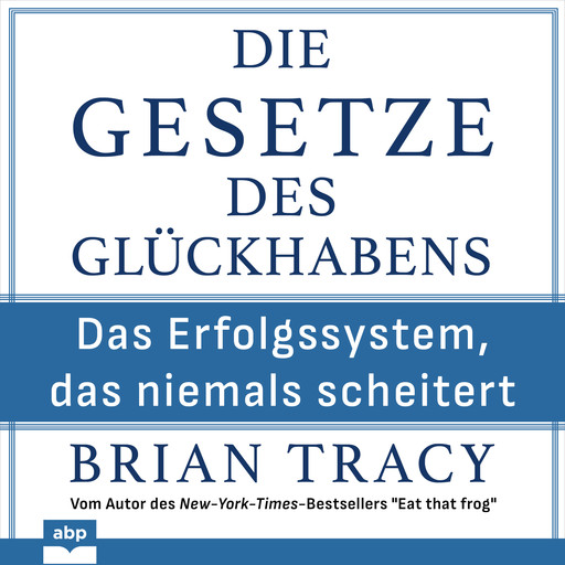 Die Gesetze des Glückhabens - Das Erfolgssystem, das niemals scheitert (Ungekürzt), Brian Tracy