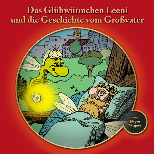 Das Glühwürmchen Leeni und die Geschichte vom Grossvater, Jürgen Wagner