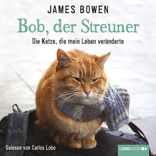 Bob, der Streuner - Die Katze, die mein Leben veränderte, James Bowen