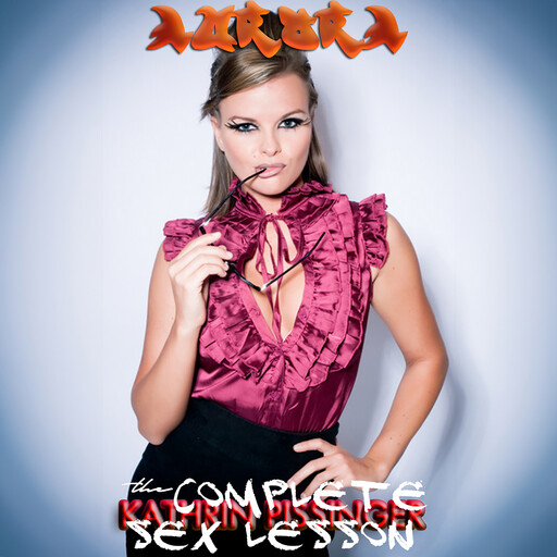Aurora: The Complete Sex Lesson, Kathrin Pissinger