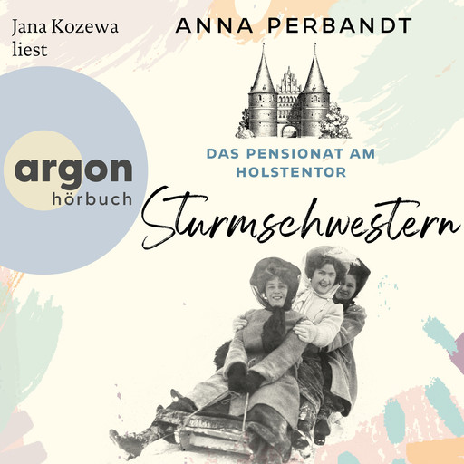 Das Pensionat am Holstentor: Sturmschwestern - Die Holstentor-Reihe, Band 2 (Ungekürzte Lesung), Anna Perbandt